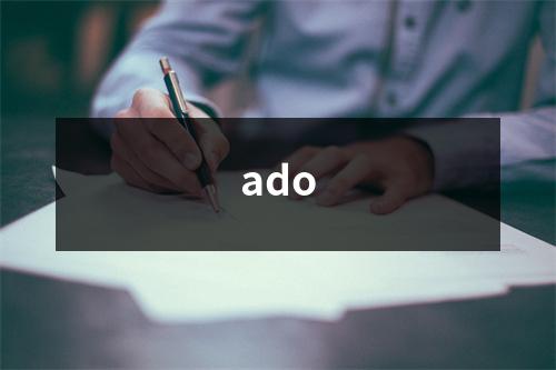 ado