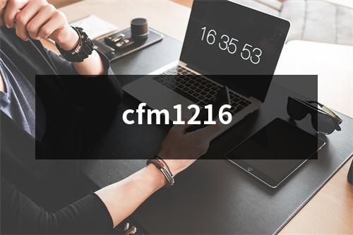 cfm1216