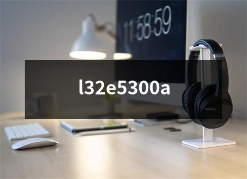 l32e5300a